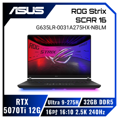 ASUS ROG Strix SCAR 16 G635LR-0031A275HX-NBLM 闇夜黑 華碩槍神旗艦滿血版電競筆電/Ultra 9-275HX/RTX5070Ti 12G/32GB DDR5/1TB PCIe/16吋 16:10 2.5K 240Hz/W11/含ROG後背包及電競滑鼠
